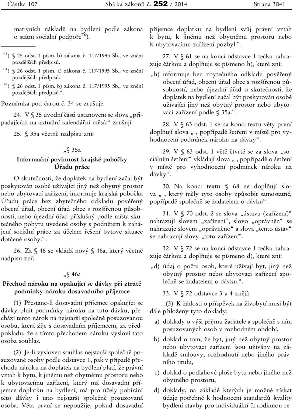 34 se zrušuje. 24. V 35 úvodní části ustanovení se slova připadajících na aktuální kalendářní měsíc zrušují. 25.