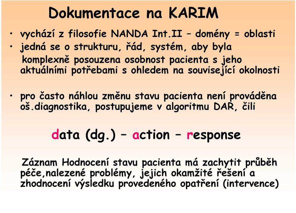 potřebami s ohledem na související okolnosti pro často náhlou změnu stavu pacienta není prováděna oš.