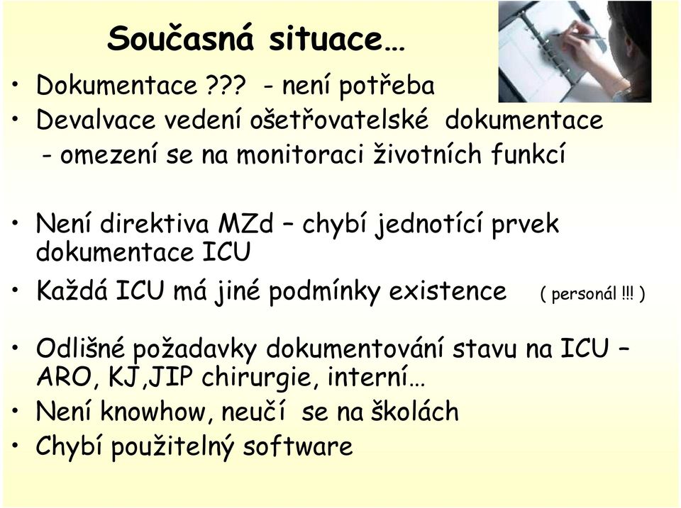 životních funkcí Není direktiva MZd chybí jednotící prvek dokumentace ICU Každá ICU má jiné