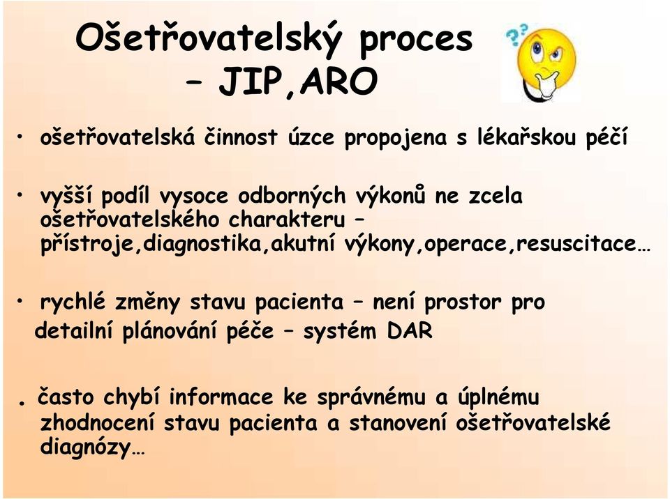 výkony,operace,resuscitace rychlé změny stavu pacienta není prostor pro detailní plánování péče