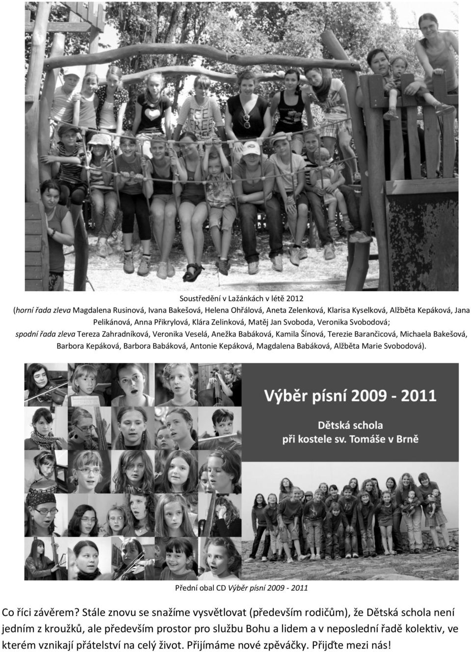 Kepáková, Barbora Babáková, Antonie Kepáková, Magdalena Babáková, Alžběta Marie Svobodová). Přední obal CD Výběr písní 2009-2011 Co říci závěrem?