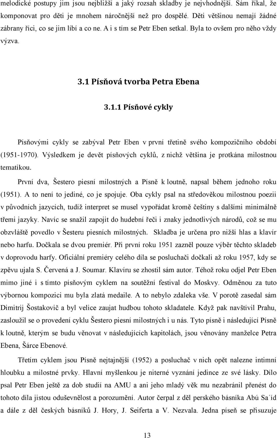 Písňová tvorba Petra Ebena 3.1.1 Písňové cykly Písňovými cykly se zabýval Petr Eben v první třetině svého kompozičního období (1951-1970).