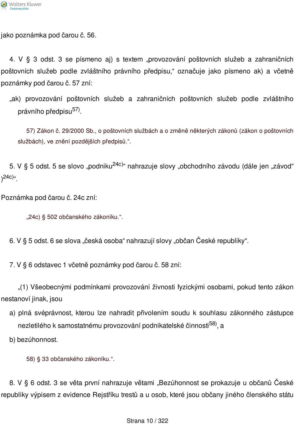 57 zní: ak) provozování poštovních služeb a zahraničních poštovních služeb podle zvláštního právního předpisu 57). 57) Zákon č. 29/2000 Sb.