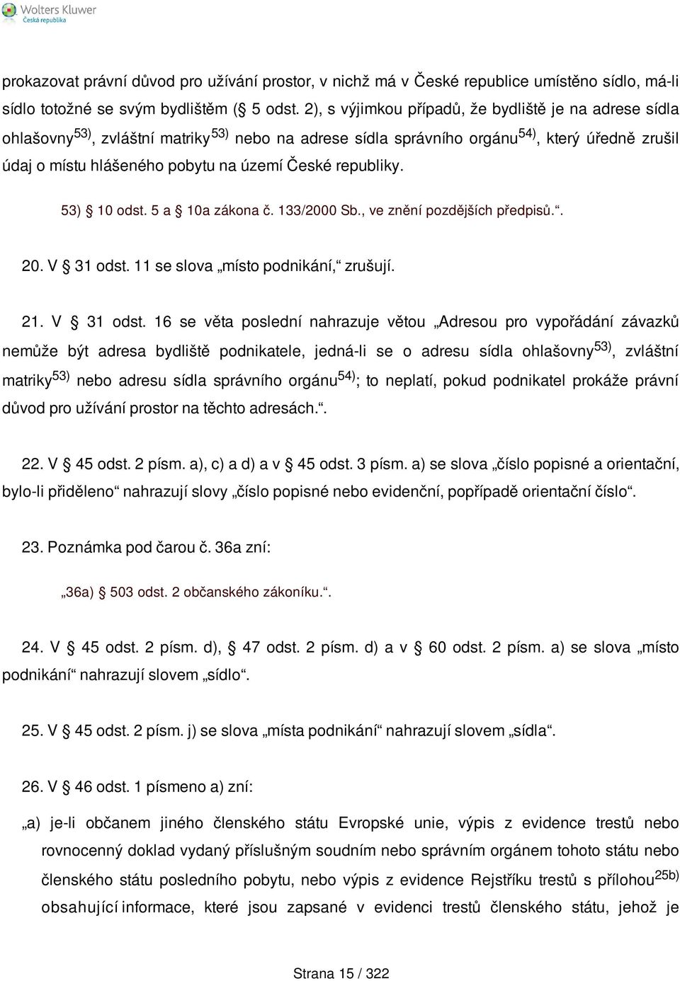 republiky. 53) 10 odst. 5 a 10a zákona č. 133/2000 Sb., ve znění pozdějších předpisů.. 20. V 31 odst.