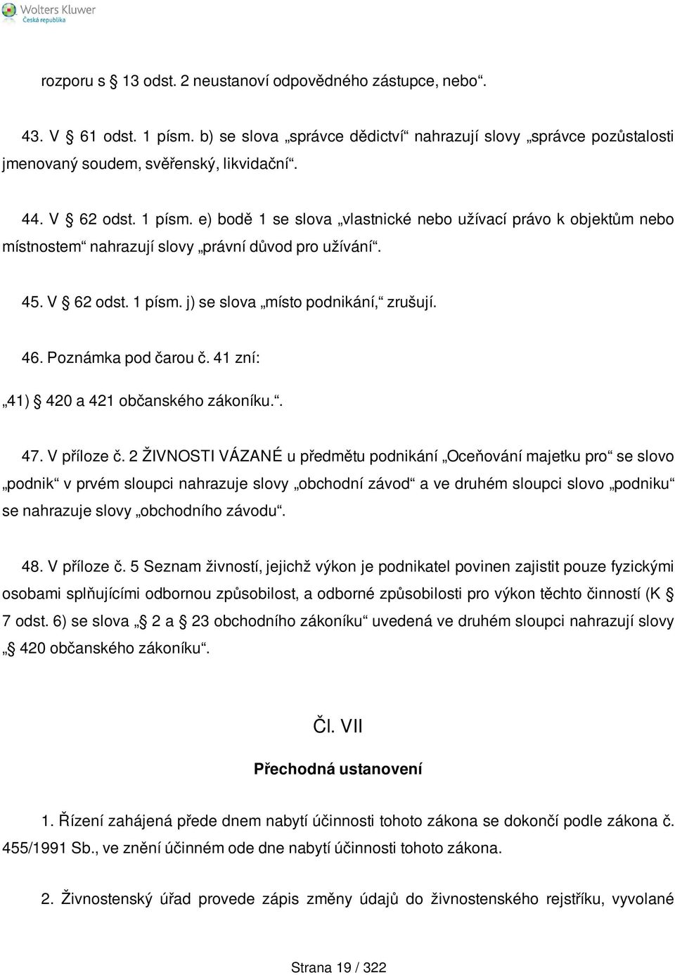 46. Poznámka pod čarou č. 41 zní: 41) 420 a 421 občanského zákoníku.. 47. V příloze č.