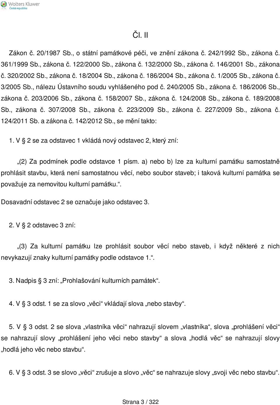 , zákona č. 158/2007 Sb., zákona č. 124/2008 Sb., zákona č. 189/2008 Sb., zákona č. 307/2008 Sb., zákona č. 223/2009 Sb., zákona č. 227/2009 Sb., zákona č. 124/2011 Sb. a zákona č. 142/2012 Sb.