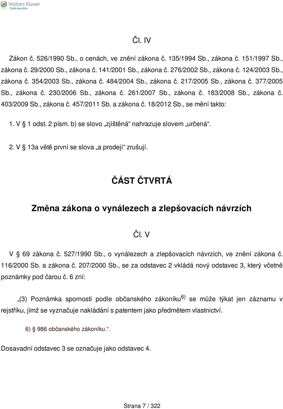 , zákona č. 457/2011 Sb. a zákona č. 18/2012 Sb., se mění takto: 1. V 1 odst. 2 písm. b) se slovo zjištěná nahrazuje slovem určená. 2. V 13a větě první se slova a prodeji zrušují.