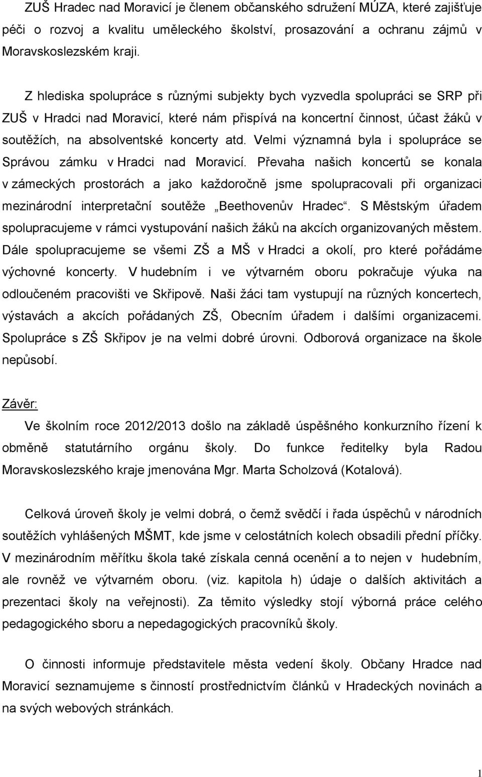 Velmi významná byla i spolupráce se Správou zámku v Hradci nad Moravicí.