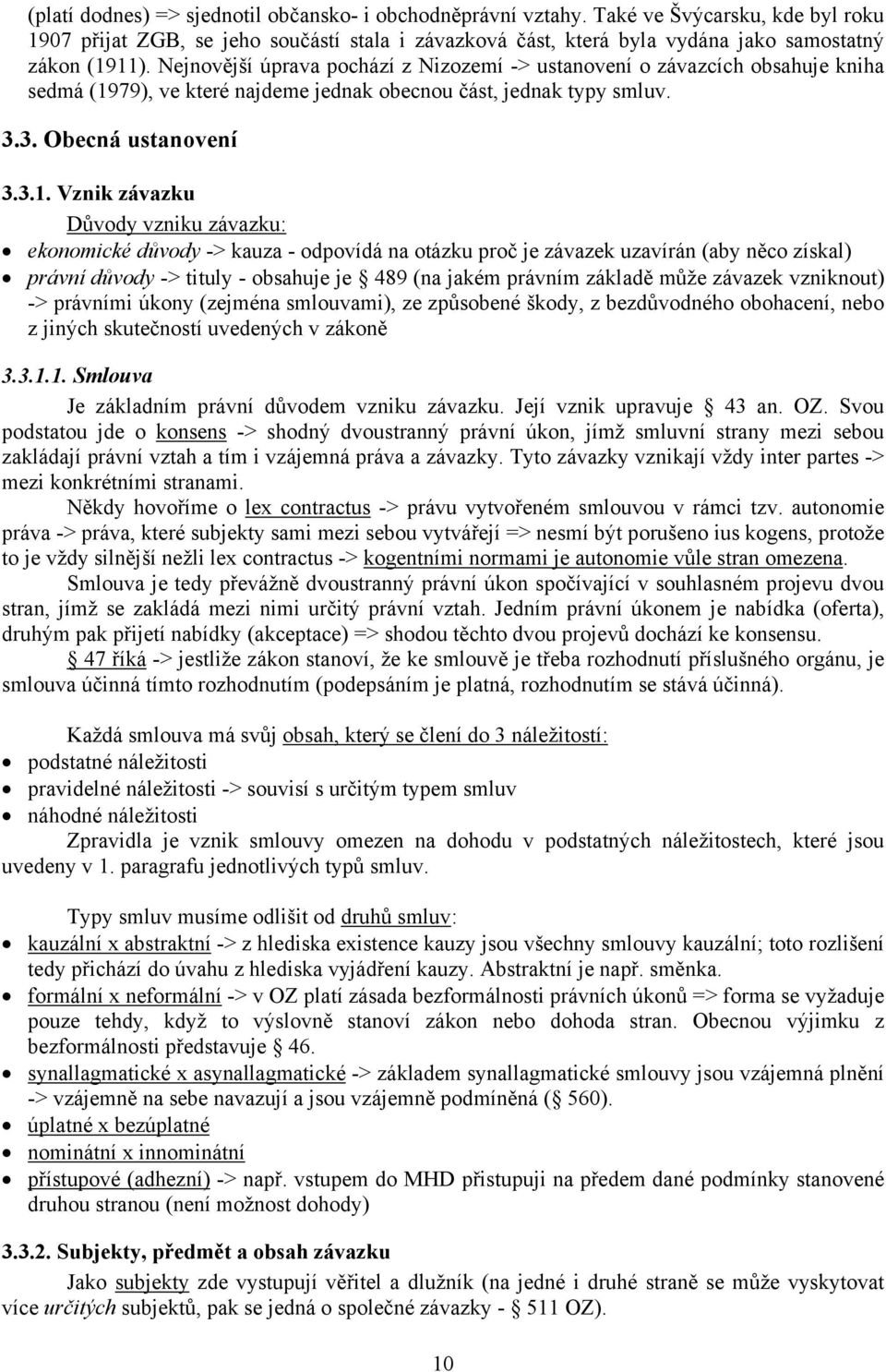 79), ve které najdeme jednak obecnou část, jednak typy smluv. 3.3. Obecná ustanovení 3.3.1.