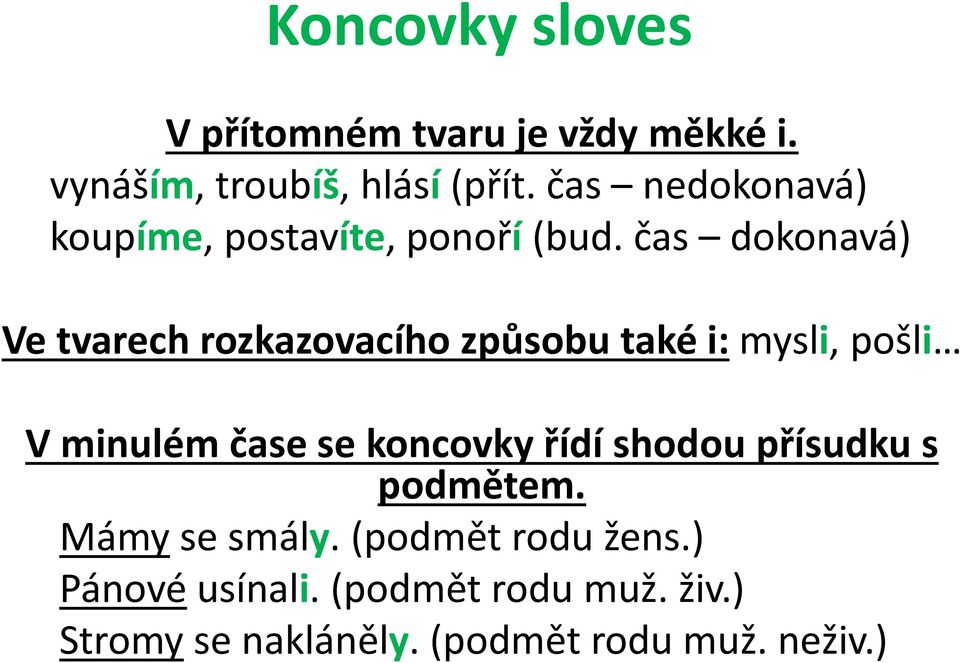 čas dokonavá) Ve tvarech rozkazovacího způsobu také i: mysli, pošli V minulém čase se koncovky