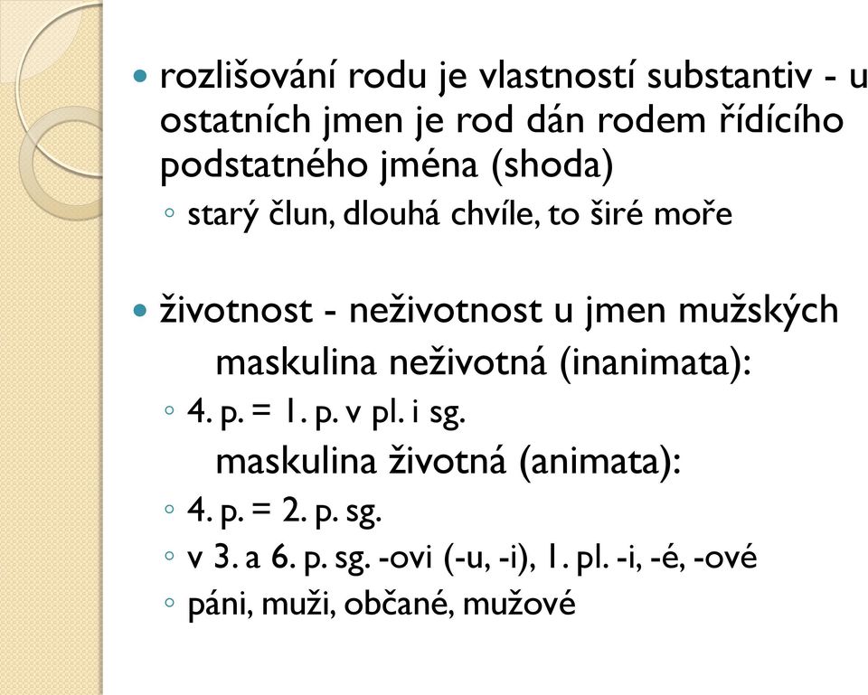 jmen mužských maskulina neživotná (inanimata): 4. p. = 1. p. v pl. i sg.