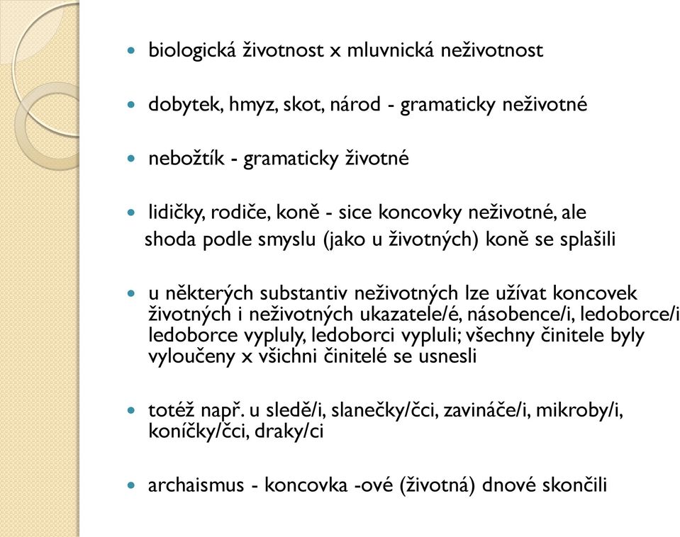 životných i neživotných ukazatele/é, násobence/i, ledoborce/i ledoborce vypluly, ledoborci vypluli; všechny činitele byly vyloučeny x všichni