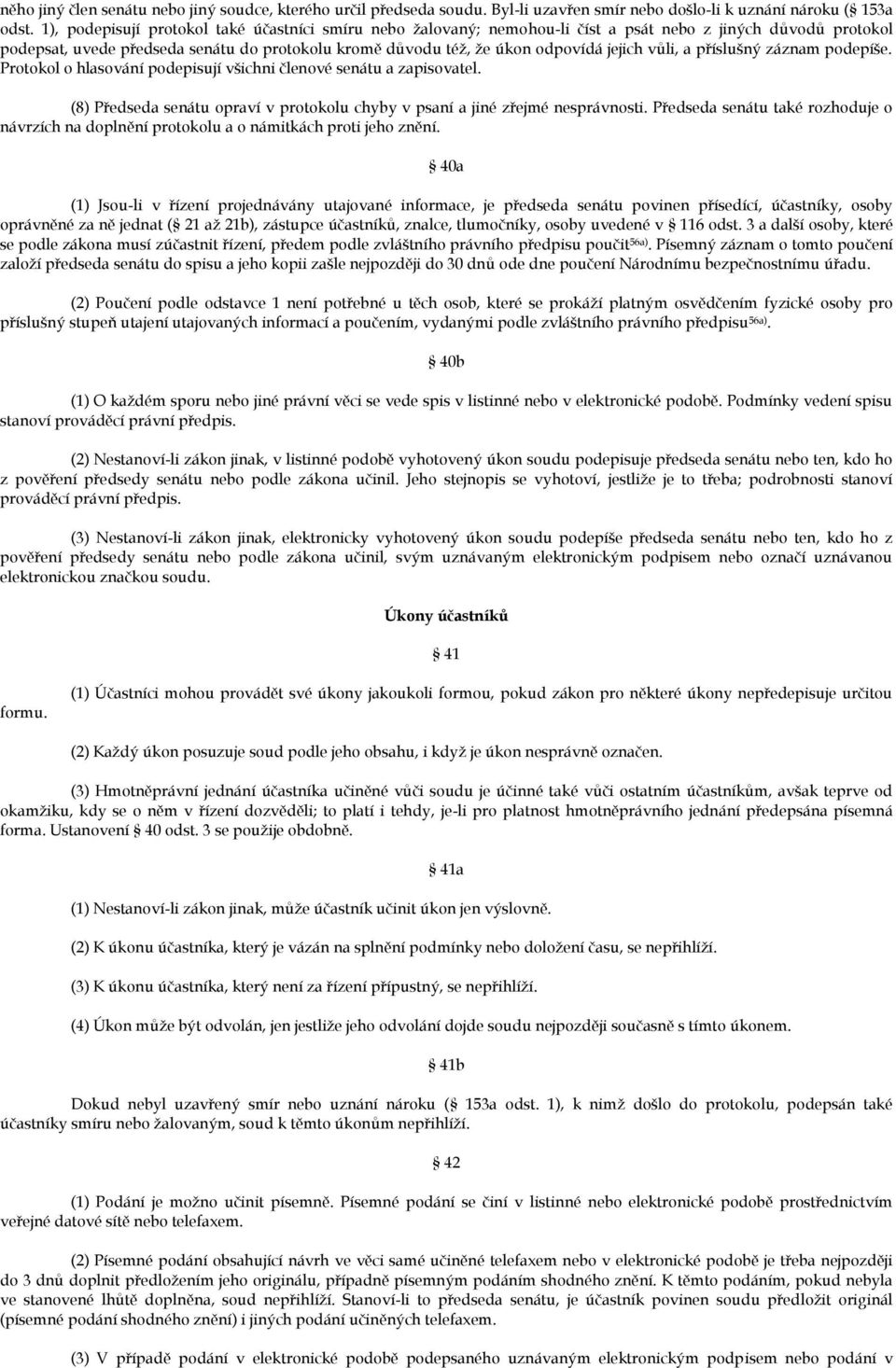 vůli, a příslušný záznam podepíše. Protokol o hlasování podepisují všichni členové senátu a zapisovatel. (8) Předseda senátu opraví v protokolu chyby v psaní a jiné zřejmé nesprávnosti.