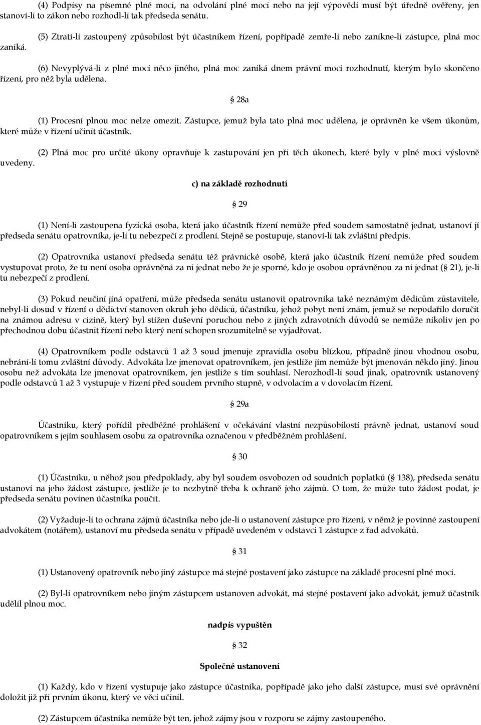 rozhodnutí, kterým bylo skončeno řízení, pro něž byla udělena. 28a (1) Procesní plnou moc nelze omezit.