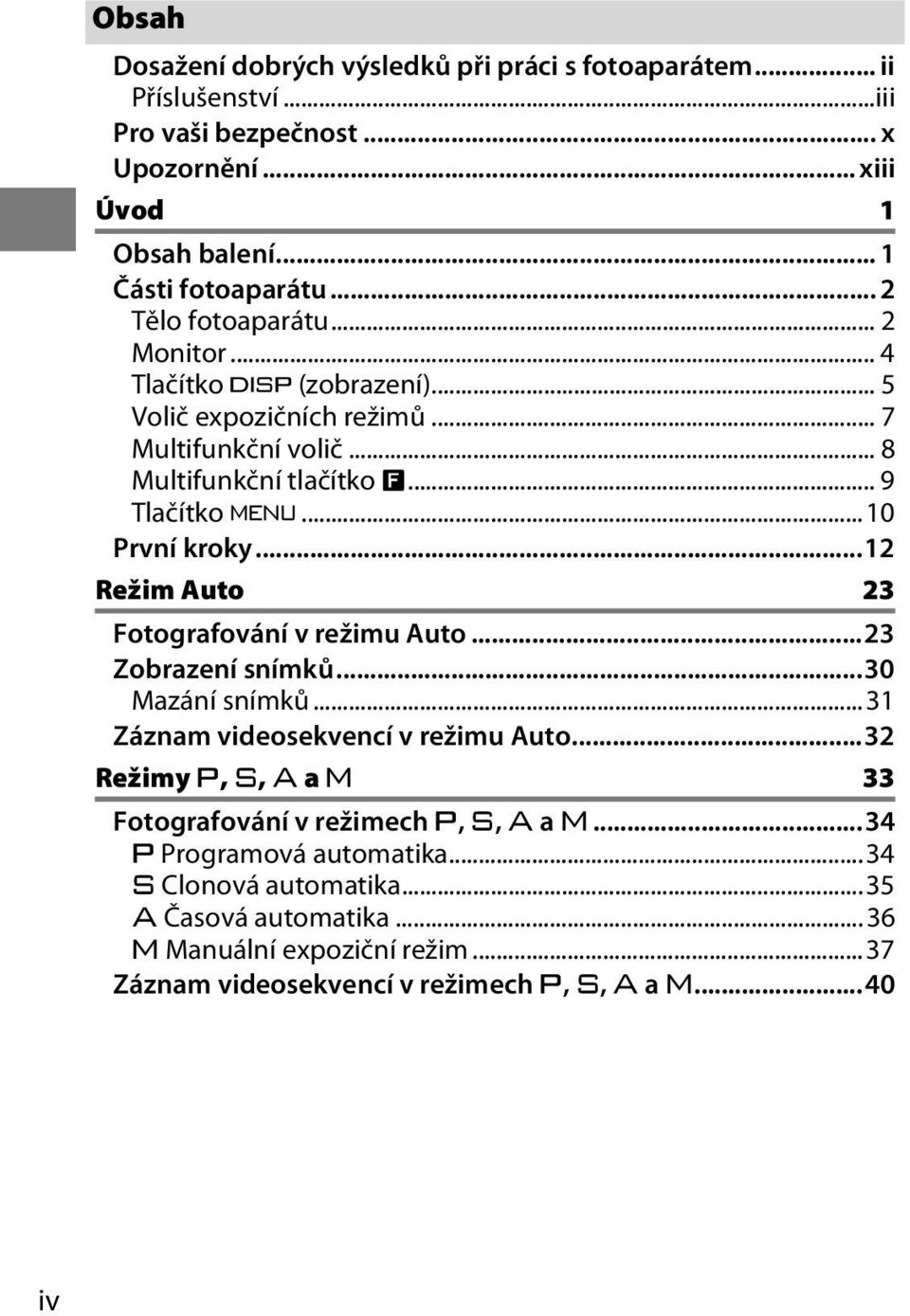 ..12 Režim Auto 23 Fotografování v režimu Auto...23 Zobrazení snímků...30 Mazání snímků...31 Záznam videosekvencí v režimu Auto.