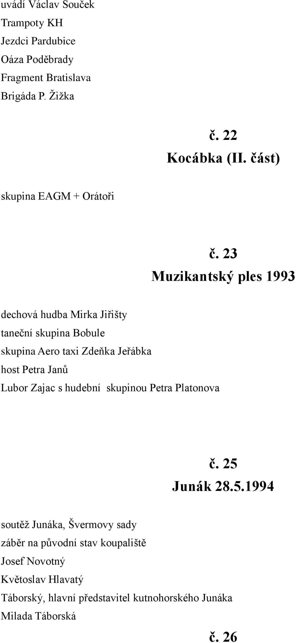 23 Muzikantský ples 1993 dechová hudba Mirka Jiřišty taneční skupina Bobule skupina Aero taxi Zdeňka Jeřábka host Petra Janů