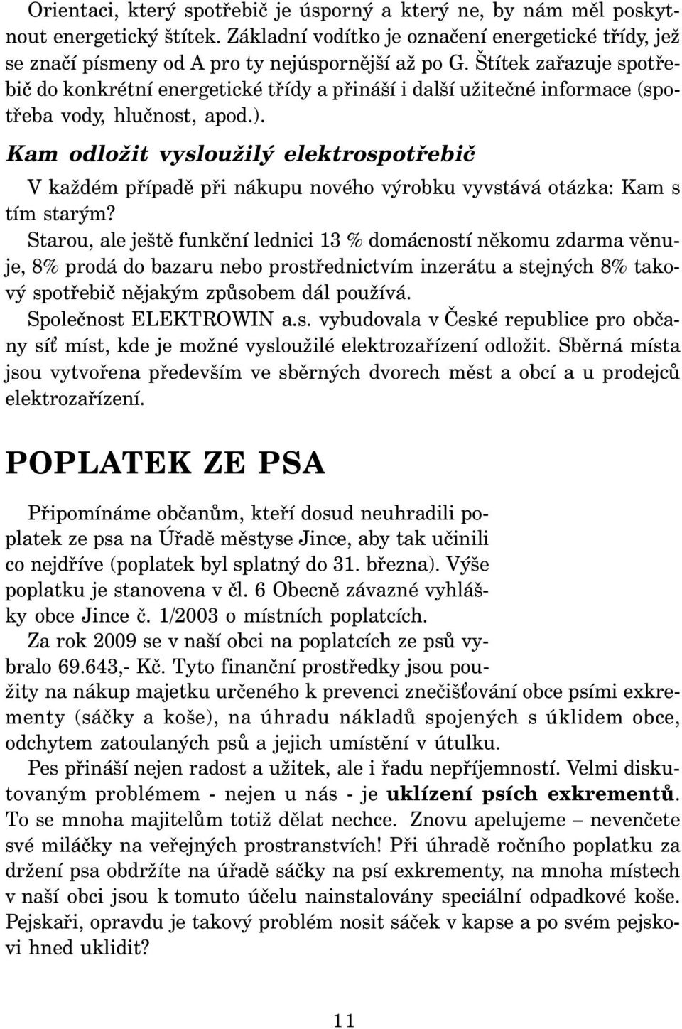 Kam odložit vysloužilý elektrospotřebič V každém případě při nákupu nového výrobku vyvstává otázka: Kam s tím starým?