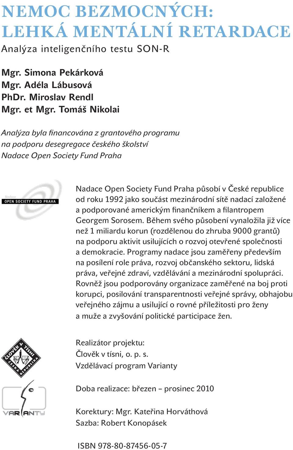 1992 jako součást mezinárodní sítě nadací založené a podporované americkým finančníkem a filantropem Georgem Sorosem.