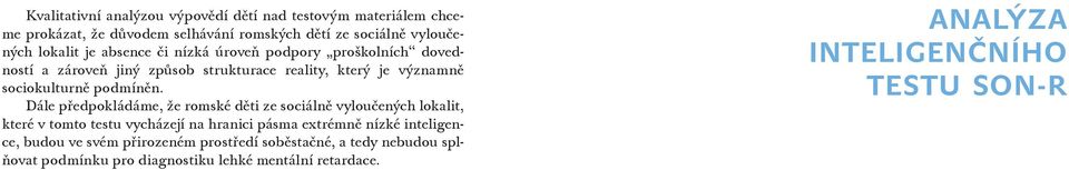 Dále předpokládáme, že romské děti ze sociálně vyloučených lokalit, které v tomto testu vycházejí na hranici pásma extrémně nízké inteligence,
