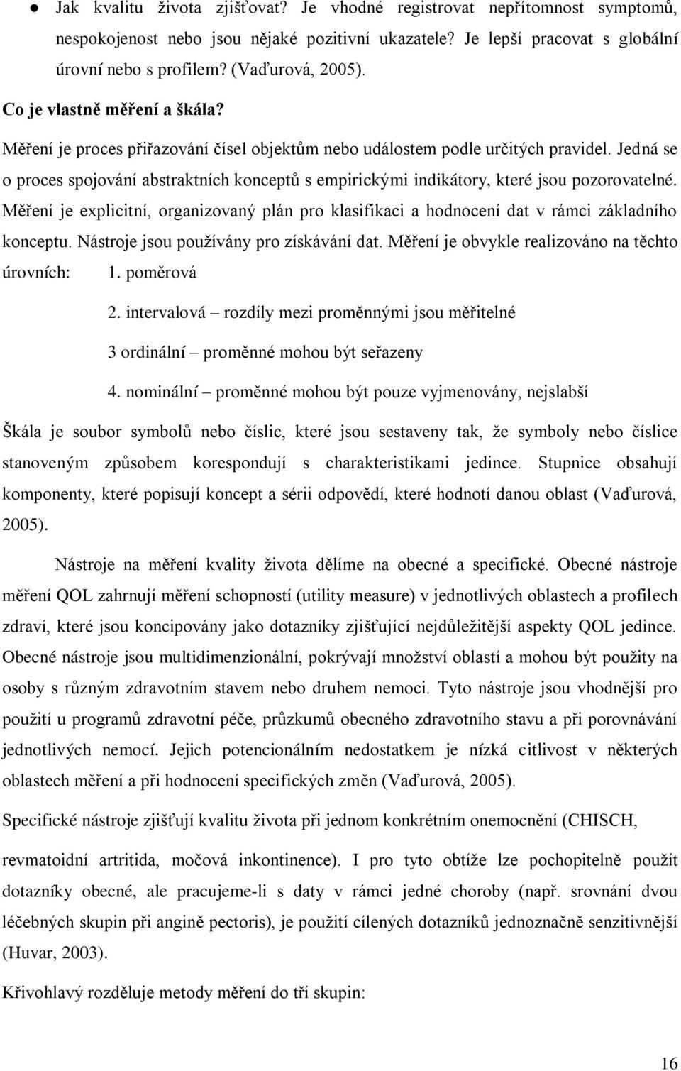 Jedná se o proces spojování abstraktních konceptů s empirickými indikátory, které jsou pozorovatelné.