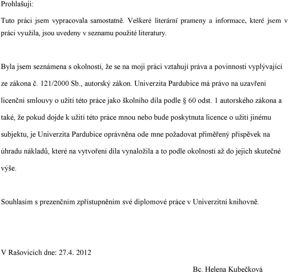 Univerzita Pardubice má právo na uzavření licenční smlouvy o užití této práce jako školního díla podle 60 odst.