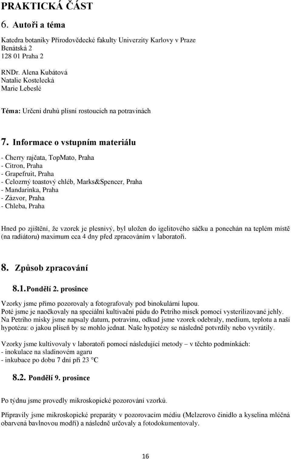 Informace o vstupním materiálu - Cherry rajčata, TopMato, Praha - Citron, Praha - Grapefruit, Praha - Celozrný toastový chléb, Marks&Spencer, Praha - Mandarinka, Praha - Zázvor, Praha - Chleba, Praha