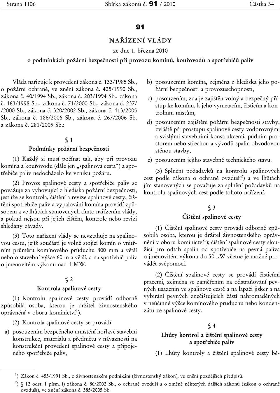 , zákona č. 40/1994 Sb., zákona č. 203/1994 Sb., zákona č. 163/1998 Sb., zákona č. 71/2000 Sb., zákona č. 237/ /2000 Sb., zákona č. 320/2002 Sb., zákona č. 413/2005 Sb., zákona č. 186/2006 Sb.