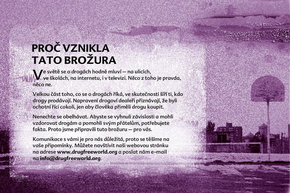 Napravení drogoví dealeři přiznávají, že byli ochotní říci cokoli, jen aby člověka přiměli drogu koupit. Nenechte se obelhávat.