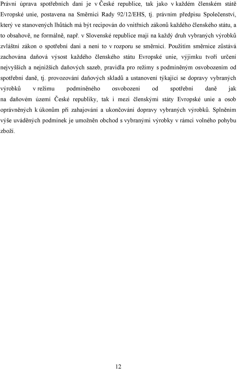 v Slovenské republice mají na kaţdý druh vybraných výrobků zvláštní zákon o spotřební dani a není to v rozporu se směrnicí.