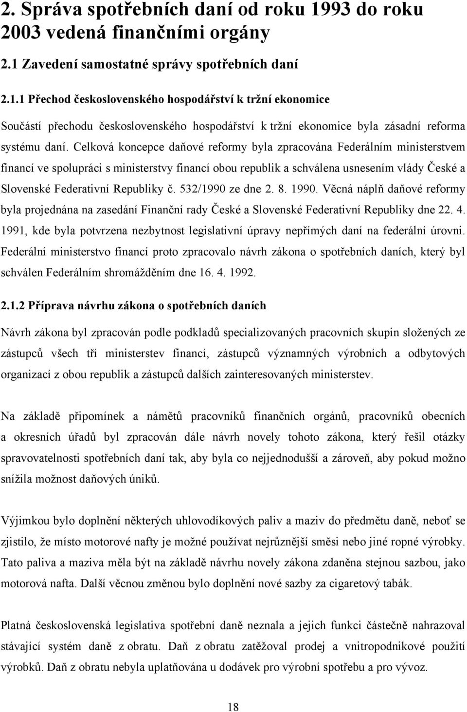 č. 532/1990 ze dne 2. 8. 1990. Věcná náplň daňové reformy byla projednána na zasedání Finanční rady České a Slovenské Federativní Republiky dne 22. 4.