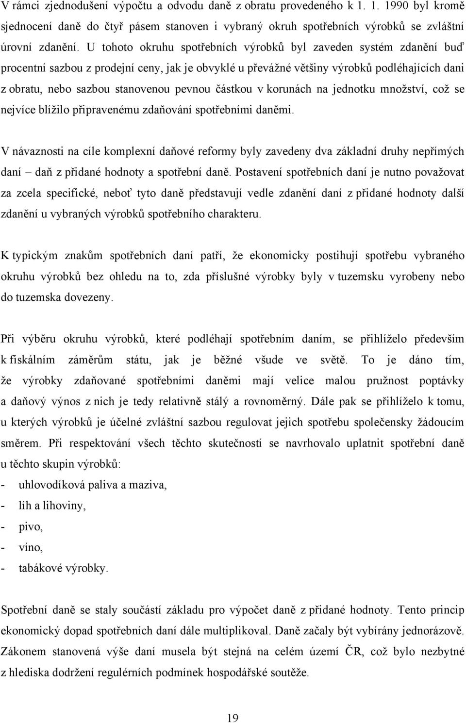 pevnou částkou v korunách na jednotku mnoţství, coţ se nejvíce blíţilo připravenému zdaňování spotřebními daněmi.