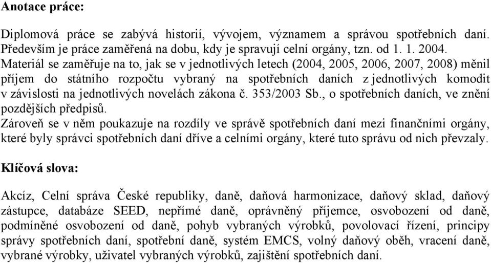 jednotlivých novelách zákona č. 353/2003 Sb., o spotřebních daních, ve znění pozdějších předpisů.