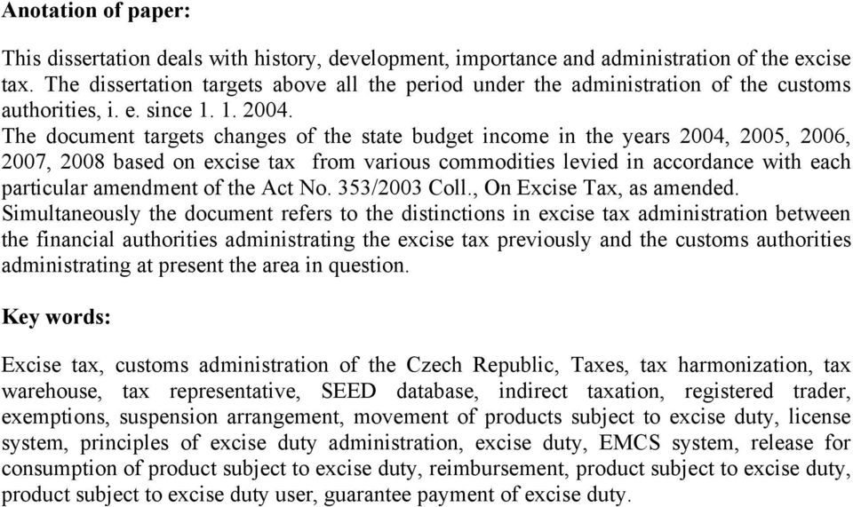 The document targets changes of the state budget income in the years 2004, 2005, 2006, 2007, 2008 based on excise tax from various commodities levied in accordance with each particular amendment of