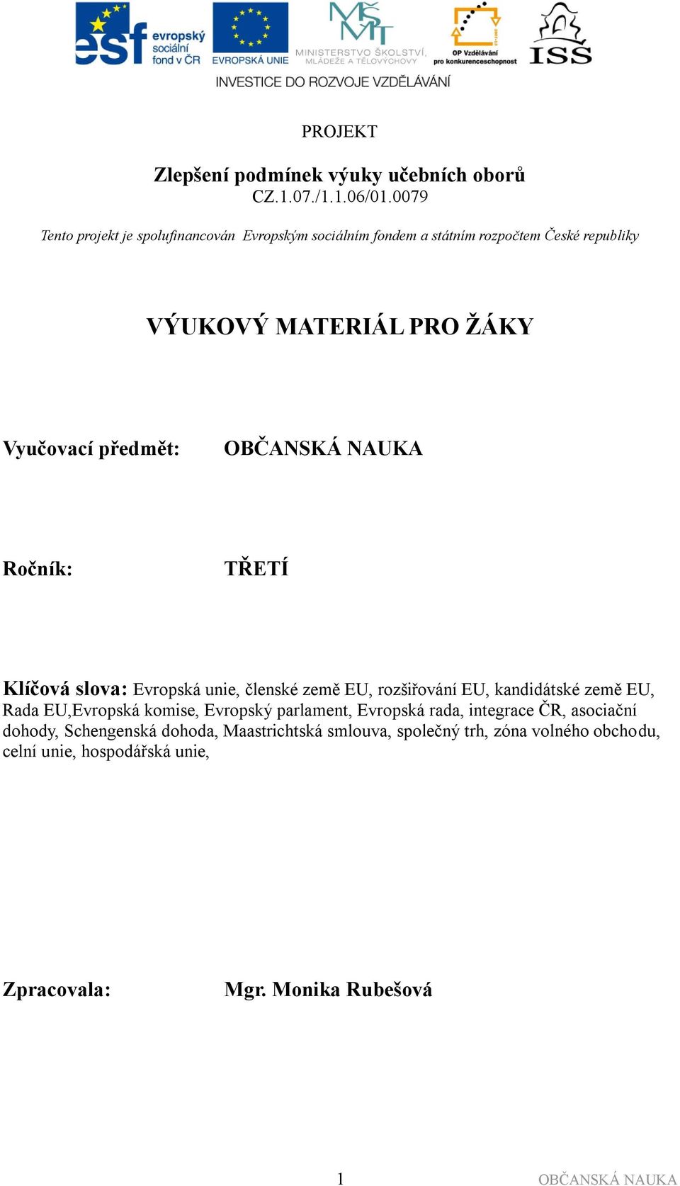 předmět: Ročník: TŘETÍ Klíčová slova: Evropská unie, členské země EU, rozšiřování EU, kandidátské země EU, Rada EU,Evropská komise,