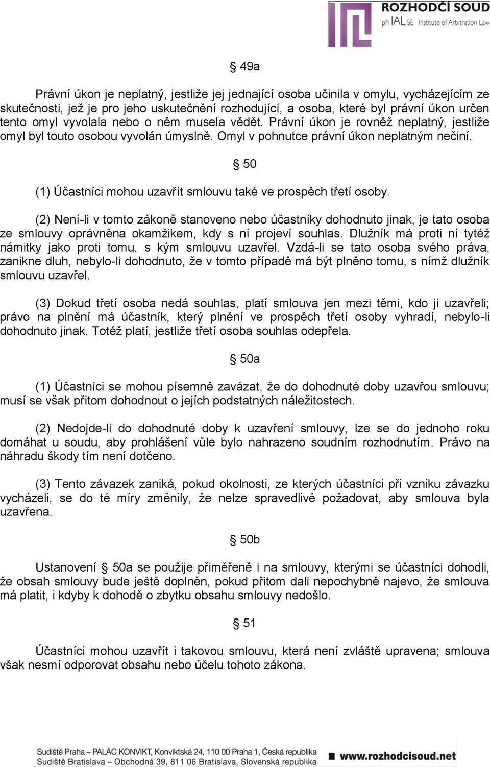 50 (1) Účastníci mohou uzavřít smlouvu také ve prospěch třetí osoby.