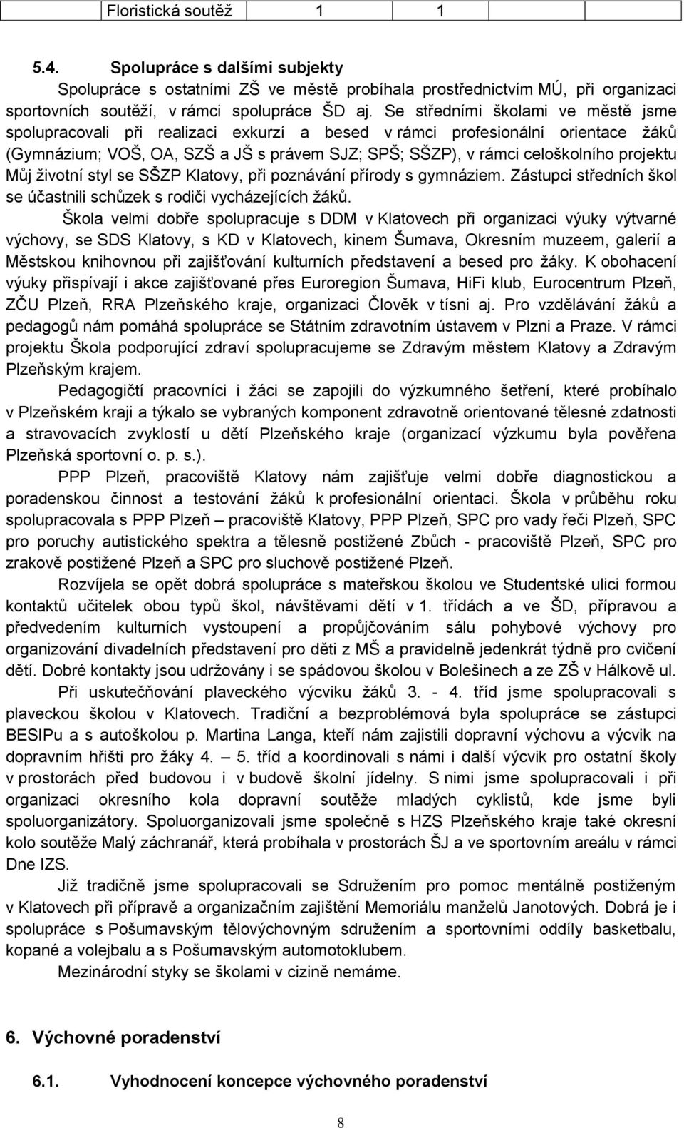 projektu Můj životní styl se SŠZP Klatovy, při poznávání přírody s gymnáziem. Zástupci středních škol se účastnili schůzek s rodiči vycházejících žáků.