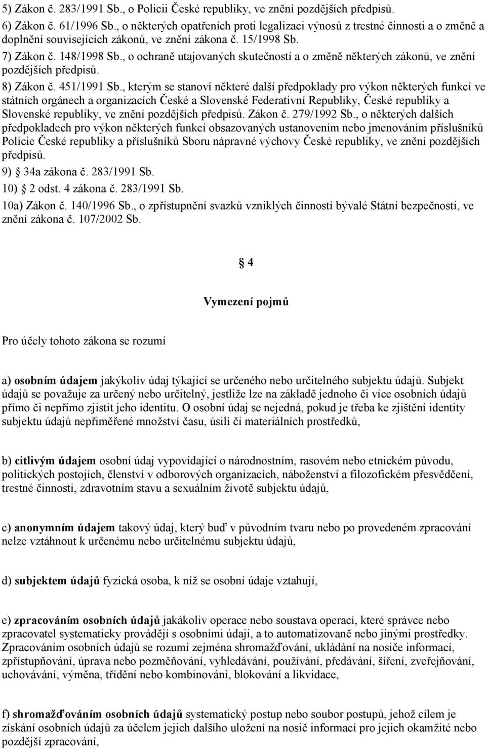 , o ochran utajovaných skute&ností a o zmn nkterých zákon, ve znní pozdjších p$edpis. 8) Zákon &. 451/1991 Sb.