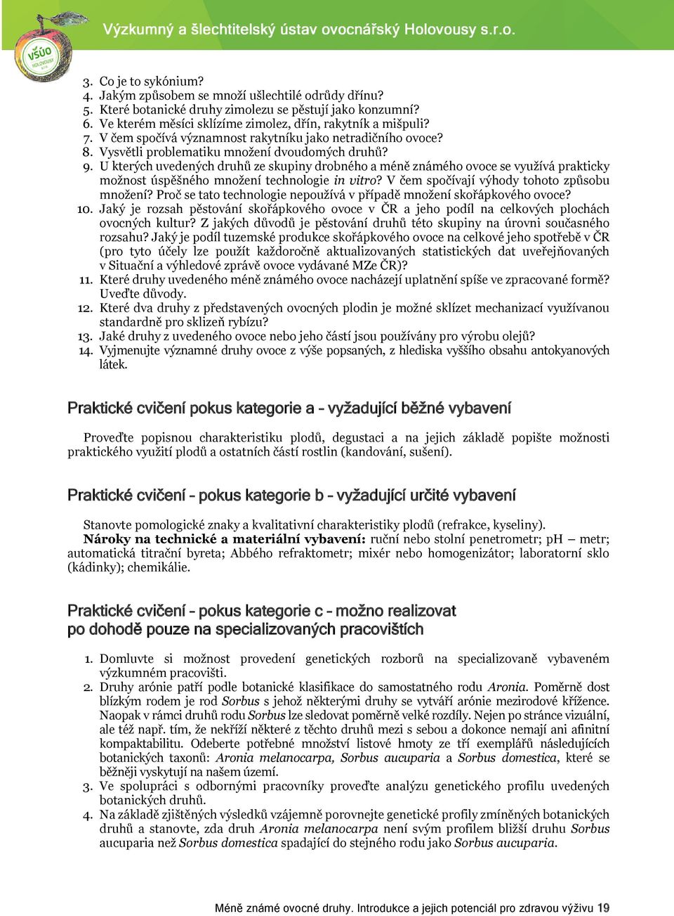 U kterých uvedených druhů ze skupiny drobného a méně známého ovoce se využívá prakticky možnost úspěšného množení technologie in vitro? V čem spočívají výhody tohoto způsobu množení?