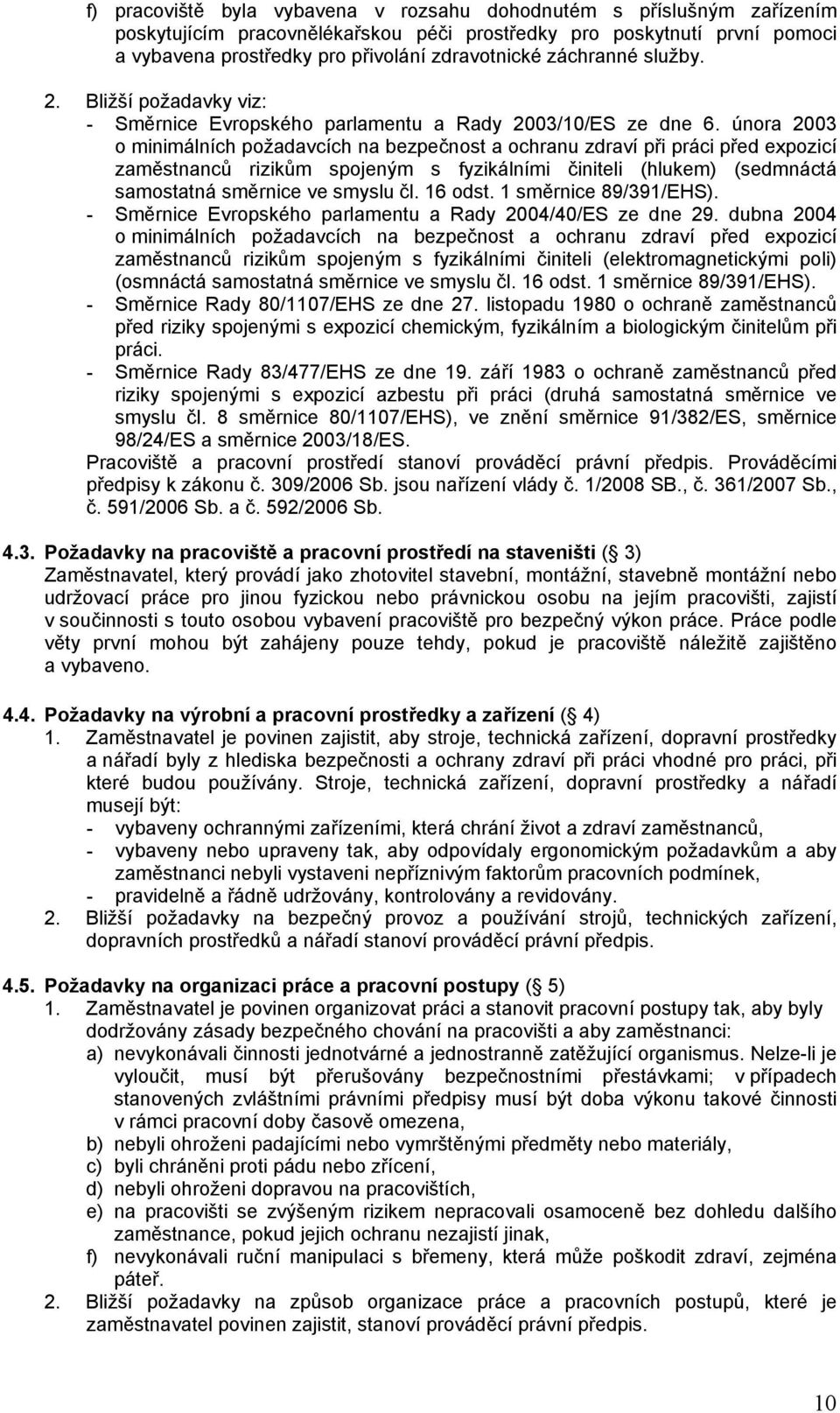 února 2003 o minimálních požadavcích na bezpečnost a ochranu zdraví při práci před expozicí zaměstnanců rizikům spojeným s fyzikálními činiteli (hlukem) (sedmnáctá samostatná směrnice ve smyslu čl.