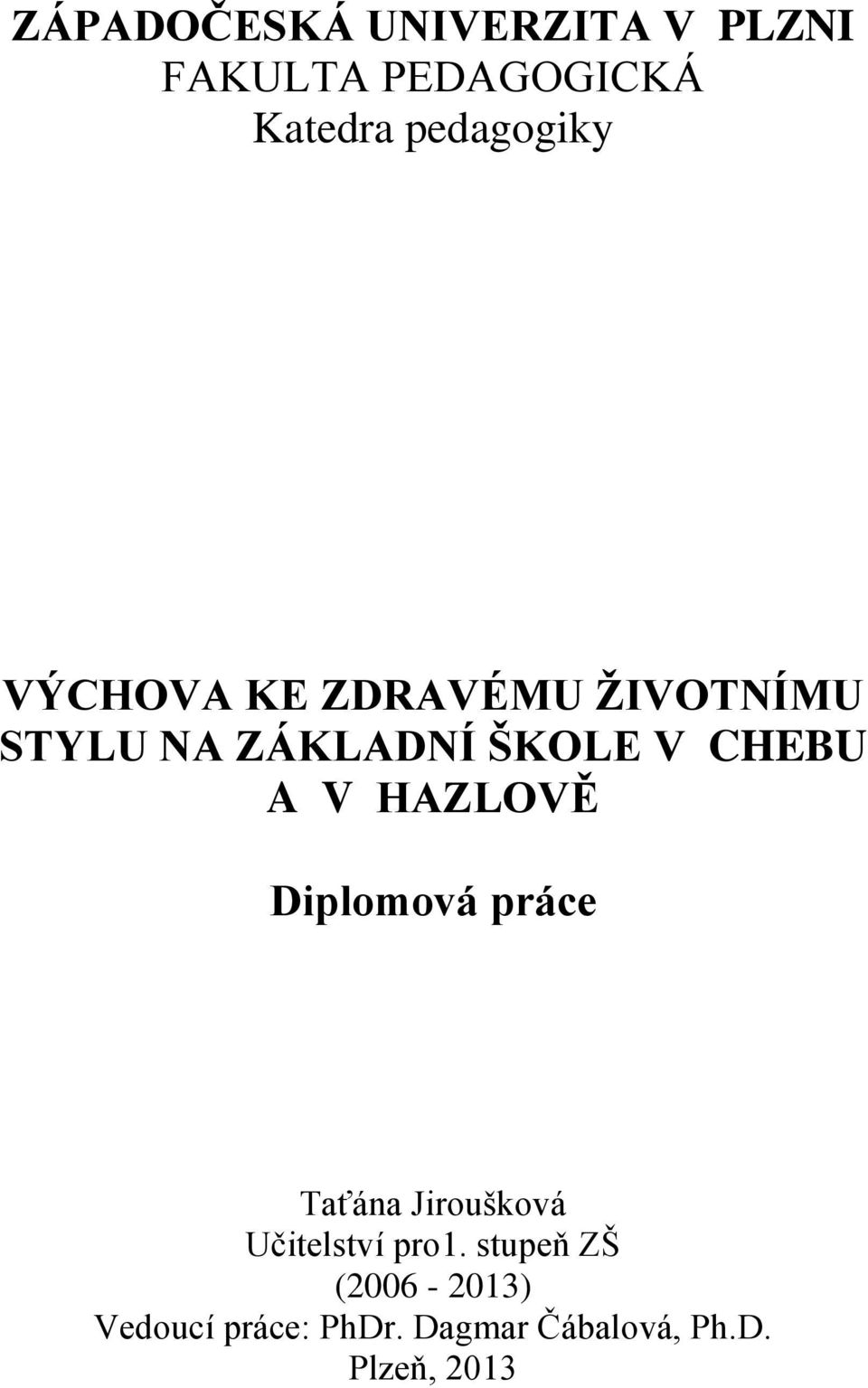 CHEBU A V HAZLOVĚ Diplomová práce Taťána Jiroušková Učitelství pro1.