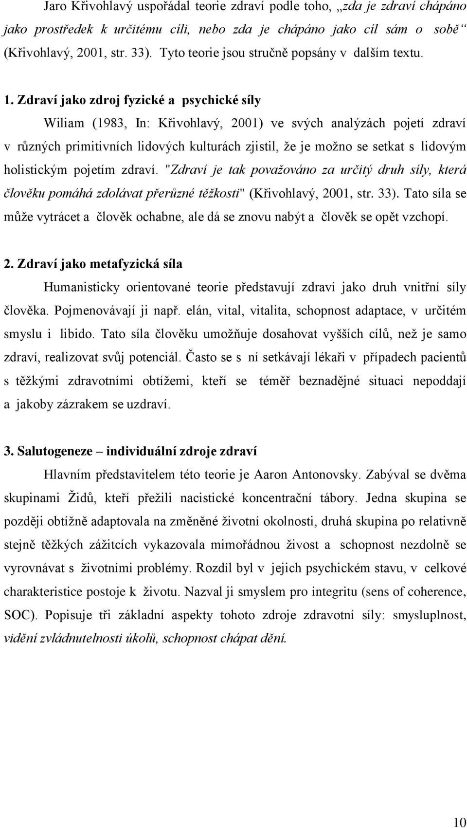 Zdraví jako zdroj fyzické a psychické síly Wiliam (1983, In: Křivohlavý, 2001) ve svých analýzách pojetí zdraví v různých primitivních lidových kulturách zjistil, že je možno se setkat s lidovým