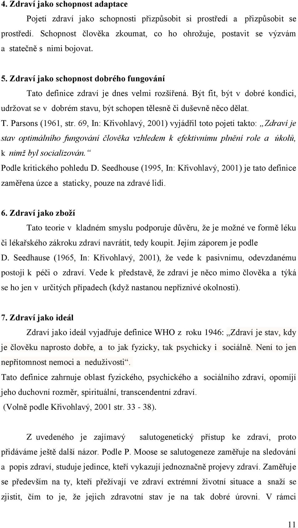 Být fit, být v dobré kondici, udržovat se v dobrém stavu, být schopen tělesně či duševně něco dělat. T. Parsons (1961, str.