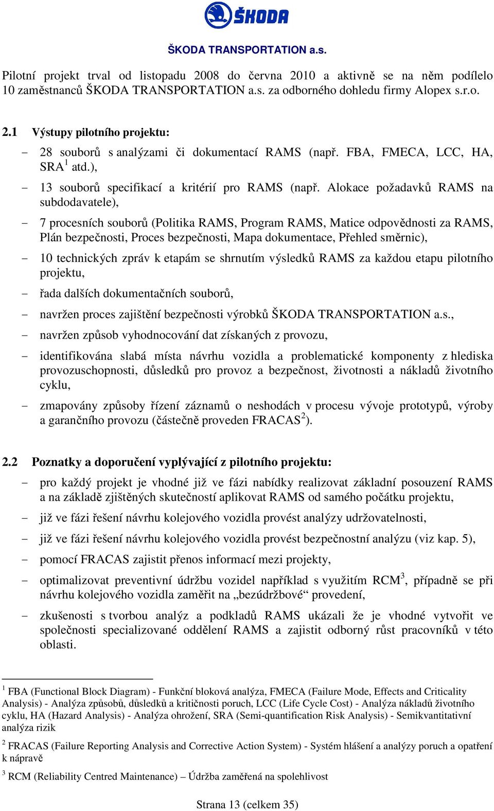 Alokace požadavků RAMS na subdodavatele), - 7 procesních souborů (Politika RAMS, Program RAMS, Matice odpovědnosti za RAMS, Plán bezpečnosti, Proces bezpečnosti, Mapa dokumentace, Přehled směrnic), -