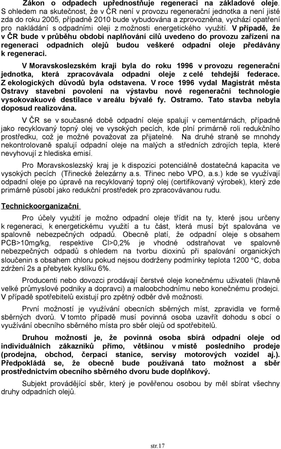 možnosti energetického využití. V případě, že v ČR bude v průběhu období naplňování cílů uvedeno do provozu zařízení na regeneraci odpadních olejů budou veškeré odpadní oleje předávány k regeneraci.