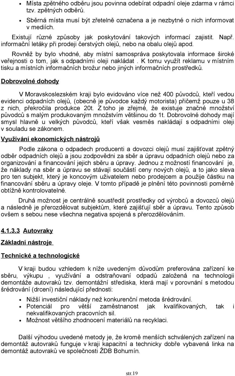 Rovněž by bylo vhodné, aby místní samospráva poskytovala informace široké veřejnosti o tom, jak s odpadními oleji nakládat.