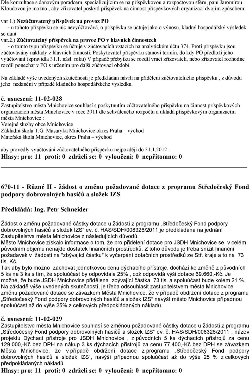 ) Zúčtovatelný příspěvek na provoz PO v hlavních činnostech - o tomto typu příspěvku se účtuje v zúčtovacích vztazích na analytickém účtu 374.