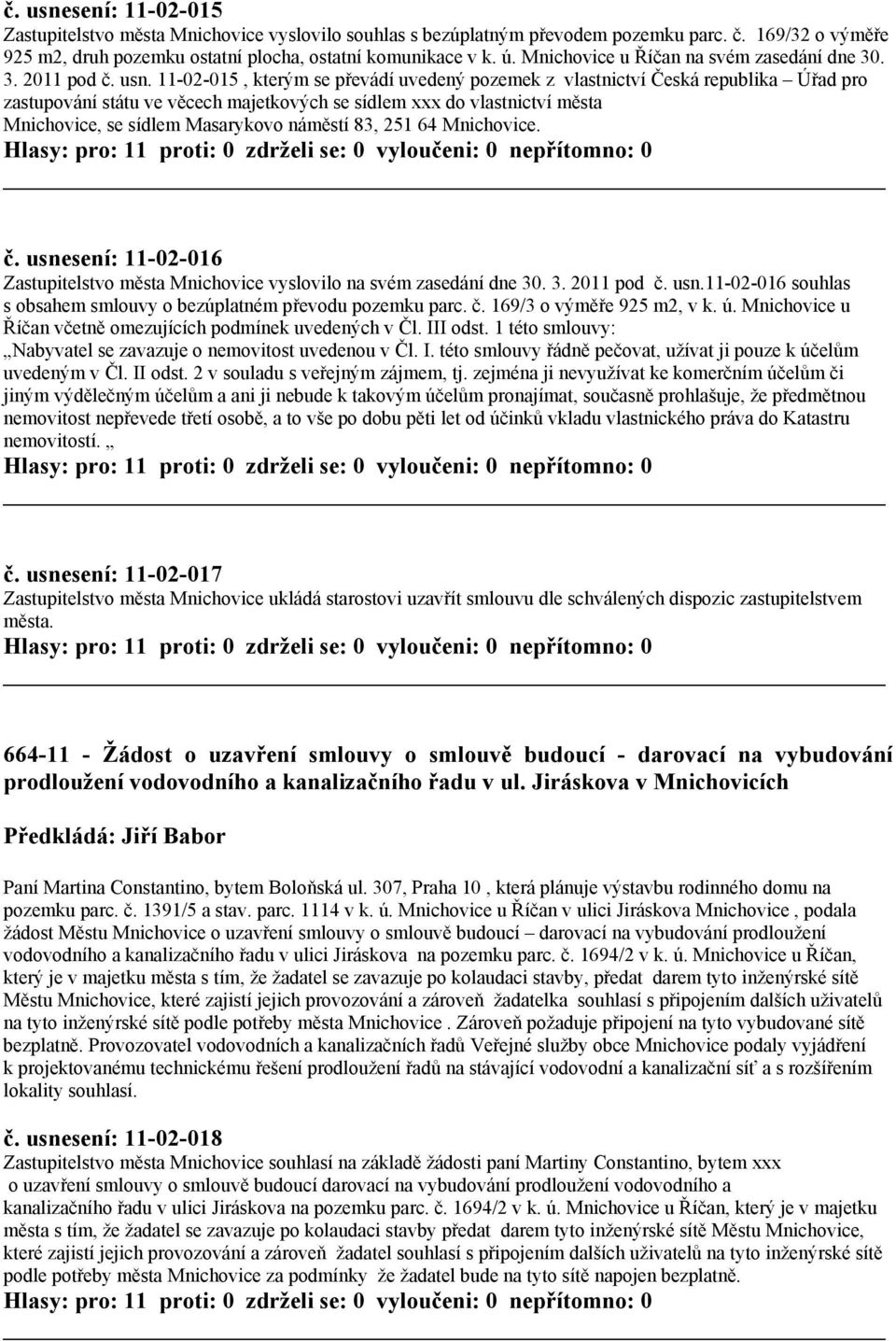 11-02-015, kterým se převádí uvedený pozemek z vlastnictví Česká republika Úřad pro zastupování státu ve věcech majetkových se sídlem xxx do vlastnictví města Mnichovice, se sídlem Masarykovo náměstí