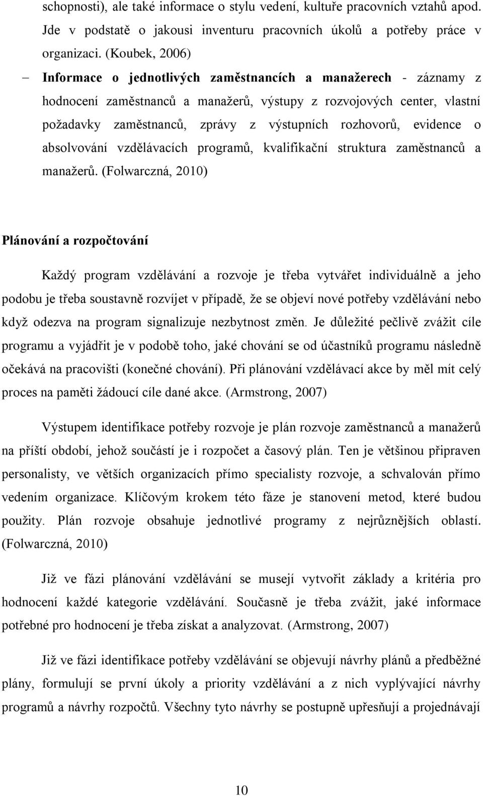 rozhovorů, evidence o absolvování vzdělávacích programů, kvalifikační struktura zaměstnanců a manažerů.