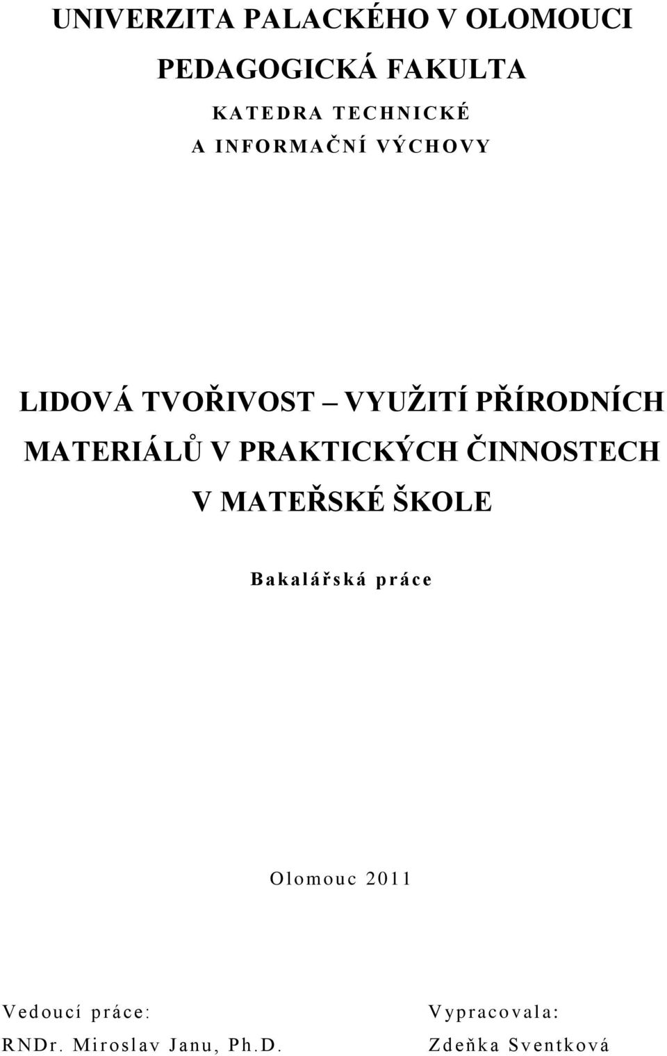 PRAKTICKÝCH ČINNOSTECH V MATEŘSKÉ ŠKOLE B akalářs ká p rá ce O l omouc 2011