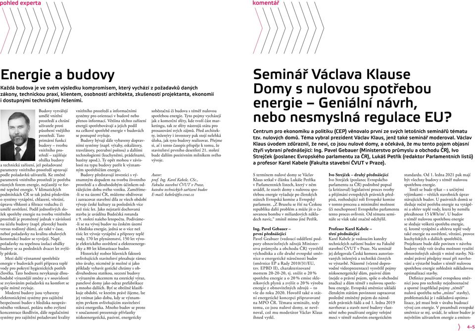 Tuto primární funkci budovy tvorbu vnitřního prostředí zajišťuje obálka budovy a technická zařízení, jež požadované parametry vnitřního prostředí upravují podle požadavků uživatelů.